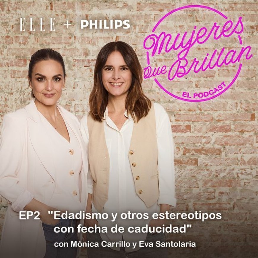 ‘Mujeres Que Brillan, el podcast’. Episodio 2: “Edadismo y otros estereotipos con fecha de caducidad”, con Mónica Carrillo y Eva Santolaria