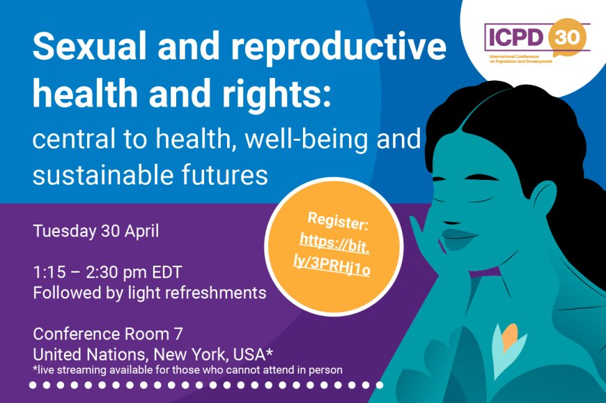 Sexual and reproductive health and rights: central to health, well-being and sustainable futures