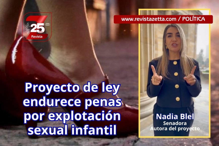 Proyecto de ley endurece penas por explotación sexual infantil – RevistaZetta.com